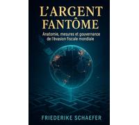L’Argent fantôme: anatomie, mesures et gouvernance de l’évasion fiscale mondiale