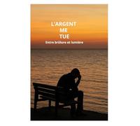 L' ARGENT ME TUE: Entre brûlure et lumière