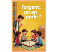 L’argent, on en parle ?: Le livre qui donne aux enfants (et aux parents) les bons réflexes