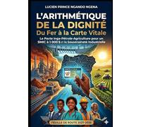 L' ARITHMÉTIQUE DE LA DIGNITÉ: Du Fer à la Carte Vitale - Le Pacte Inga-Pétrole-Agriculture pour un SMIC à 1 000 $ et la Souveraineté Industrielle (La trilogie de la souveraineté congolaise)