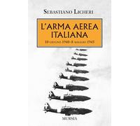 L’arma aerea italiana: 10 giugno 1940-8 maggio 1945 (1939-1945: Seconda guerra mondiale)