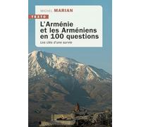 L’Arménie et les Arméniens en 100 questions: Les clés d’une survie