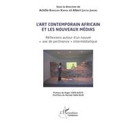 L’art contemporain africain et les nouveaux médias: Réflexions autour d’un nouvel « axe de pertinence » intermédiatique (Harmattan Cameroun)