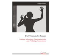L’Art Créateur chez Bergson: Poïétique et Création : l’Émotion Créatrice dans l’Esthétique Bergsonienne