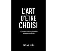 L' Art D' ÊTRE CHOISI: Le Commerce de la préférence et du positionnement (French Edition)
