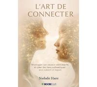 L’art de connecter : rayonner au quotidien: Développer son aisance relationnelle et créer des liens authentiques avec naturel et impact