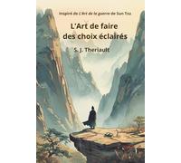 L’Art de faire des choix éclairés: Inspiré de L’art de la guerre de Sun Tzu
