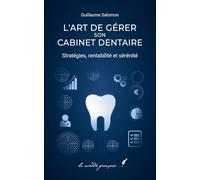 L’art de gérer son cabinet dentaire: stratégies, rentabilité et sérénité