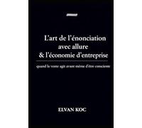 L' art de l' énonciation avec allure et l' économie d' entreprise.: Quand la vente agit avant même d' être consciente.