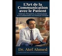 L’Art de la Communication avec le Patient: Maîtriser l’empathie, la désescalade et la collaboration dans la pratique clinique