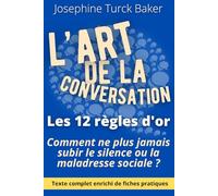 L’Art de la conversation - 12 règles d'or: Édition enrichie de 200 fiches pratiques pour reprendre le contrôle sur votre image sociale