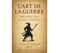 L’Art De La Guerre Par Sun Tzu - Édition Complète: La Nouvelle Traduction Définie