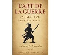 L’Art De La Guerre Par Sun Tzu - Édition Complète: La Nouvelle Traduction Définie