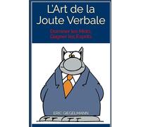 L’Art de la Joute Verbale: Dominer les Mots, Gagner les Esprits