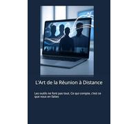 L’Art de la Réunion à Distance: Les outils ne font pas tout. Ce qui compte, c’est ce que vous en faites