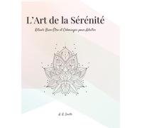 L’Art de la Sérénité: Rituels Bien-Être et Coloriages pour Adultes