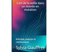 L’art de la veille dans un monde en mutation: : Anticiper, analyser et communiquer (Formation Professionnelle)