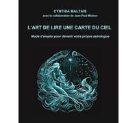 L’ART DE LIRE UNE CARTE DU CIEL: Mode d’emploi pour devenir votre propre astrologue
