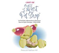 L’ART DE Littlest Pet Shop™: Un Portfolio d’Illustrations d’Animaux Dans le Style Classique : 2004-2006