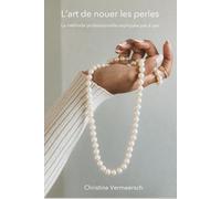 L’art de nouer les perles: La méthode professionnelle expliquée pas à pas