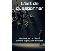 L’art de questionner: Semences de clarté contre le pouvoir invisible