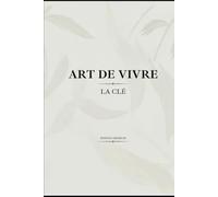 L’art de vivre: Une autre vision de la richesse , du bonheur et de la liberté