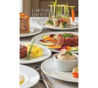 L’Art des Entrées Froides (270 recettes): Une Encyclopédie Culinaire Française - Collection "l'Art des Entrées" - Volume 1
