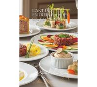 L’Art des Entrées Froides (270 recettes): Une Encyclopédie Culinaire Française - Collection "l'Art des Entrées" - Volume 1