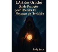 L’Art des Oracles : Guide Pratique pour Décoder les Messages de l’Invisible