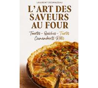 L’Art des Saveurs au Four: Tourtes, Tartes Salées, Quiches et Camemberts Rôtis (Livres de Noël / Contes pour les tout-petits / Romance, Drame et Thriller, livres de cuisine)