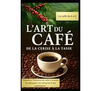 L’Art du Café - De la Cerise à la Tasse: Voyage immersif et formation complète dans l’univers du café