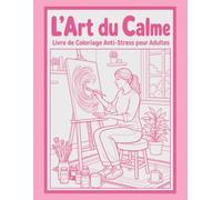L’Art du Calme ; Livre de coloriage monochrome anti-stress pour adultes: 50 illustrations cosy et féminines à colorier, moments douces, café, lecture, plantes et chats