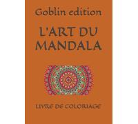 L’ART DU MANDALA: LIVRE DE COLORIAGE ADULTE