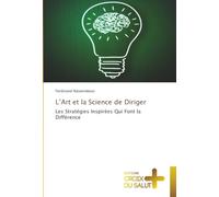 L’Art et la Science de Diriger: Les Stratégies Inspirées Qui Font la Différence