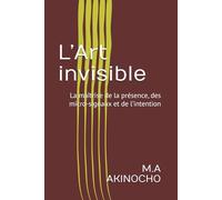 L’Art invisible: La maîtrise de la présence, des micro-signaux et de l’intention