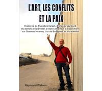 L’art, les conflits et la paix: Histoires de Palestine/Israël, d’Irlande du Nord, du Sahara occidental, d’Italie ainsi que d’expositions sur Seamus Heaney, l’or de Broighter et les abeilles