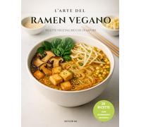 L’Arte del Ramen Vegano: Ricette Vegetali Ricche di Sapore
