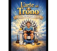 L’arte del Trono: Guida ironica alla defecazione consapevole