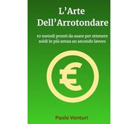 L’Arte dell’Arrotondare: 10 metodi pronti da usare per ottenere soldi in più senza un secondo lavoro
