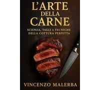 L’Arte della Carne: Scienza, Tagli e Tecniche della Cottura Perfetta