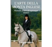 L’arte della monta inglese: Manuale pratico di equitazione classica (Master equitazione)