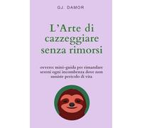 L’Arte di cazzeggiare senza rimorsi: ovvero: mini-guida per rimandare sereni ogni incombenza dove non sussiste pericolo di vita (Sopravvivere al mondo (senza diventare stronzi))