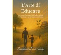 L’arte di educare: Percorsi discorsivi sull'educazione l'istruzione e la formazione umana