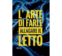 L' Arte di Farle Allagare il Letto: Falla Bagnare di Piacere
