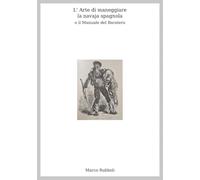 L' Arte di maneggiare la navaja spagnola, o il Manuale del Baratero (Collana di Scherma Storica)
