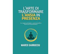 L’arte di trasformare l’ansia in presenza: Un viaggio psicologico e neuroscientifico attraverso la performance