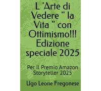 L 'Arte di Vedere " la Vita " con Ottimismo!!! Edizione speciale 2025: Per il Premio Amazon Storyteller 2025