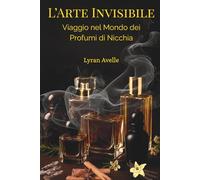 L’Arte Invisibile: Viaggio nel Mondo dei Profumi di Nicchia