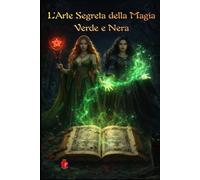 L’Arte Segreta della Magia Verde e Nera