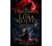 L’Ascension de la Luna Rejetée: Une romance de loups-garous entre compagnons prédestinés, Alphas rivaux et une reine secrète.